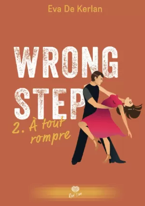 Eva De Kerlan – Wrong Step, Tome 2 : À tout rompre